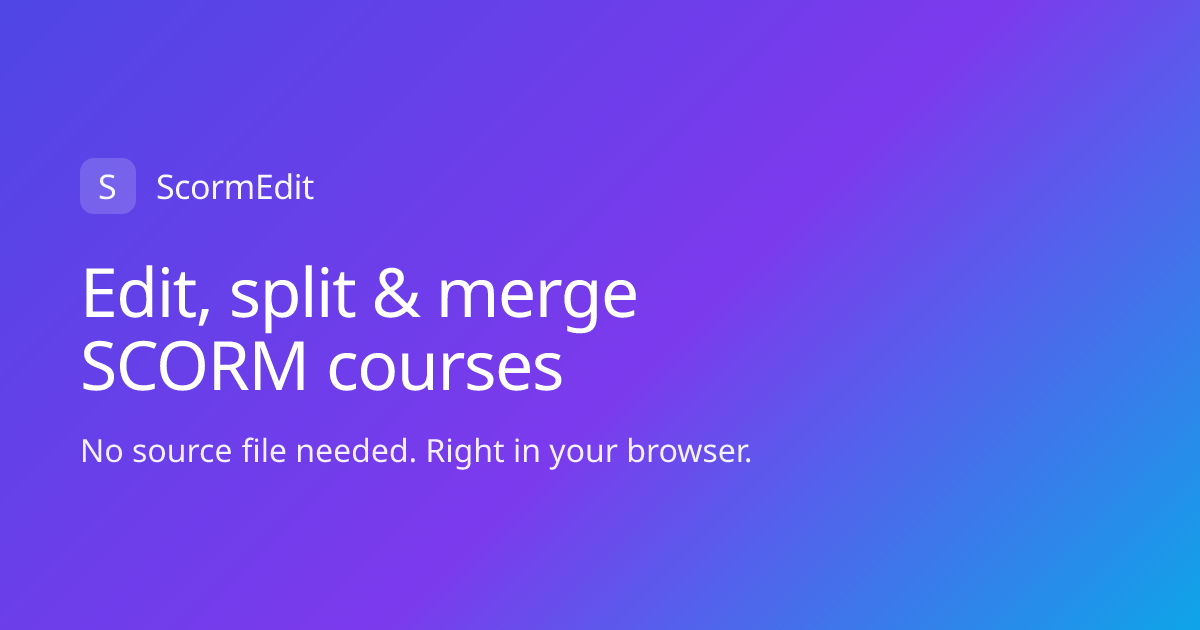 ScormEdit — Edit, split & merge SCORM courses, no source file